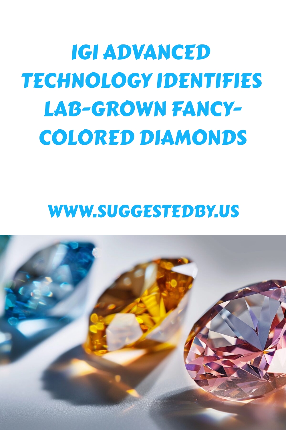 Igi Advanced Technology Identifies Lab Grown Fancy Colored Diamonds Generated Pin 863 1